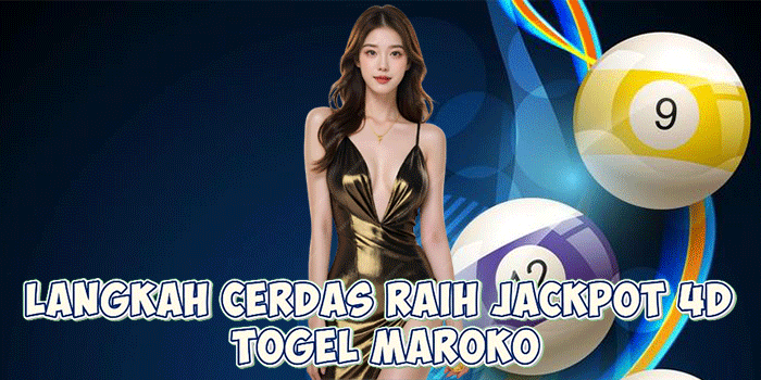 Langkah Cerdas Raih Jackpot 4D Togel Maroko