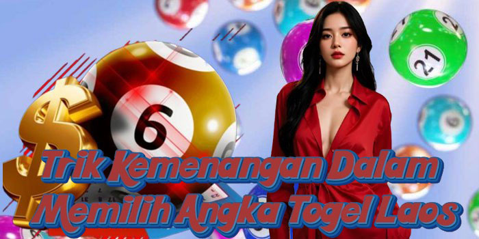 Trik Kemenangan Dalam Memilih Angka Togel Laos