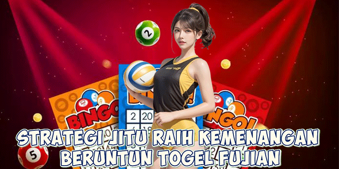 Strategi Jitu Raih Kemenangan Beruntun Togel Fujian
