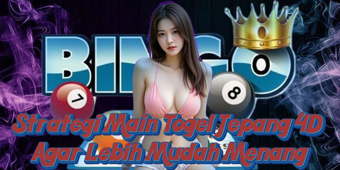 Strategi Main Togel Jepang 4D Agar Lebih Mudah Menang