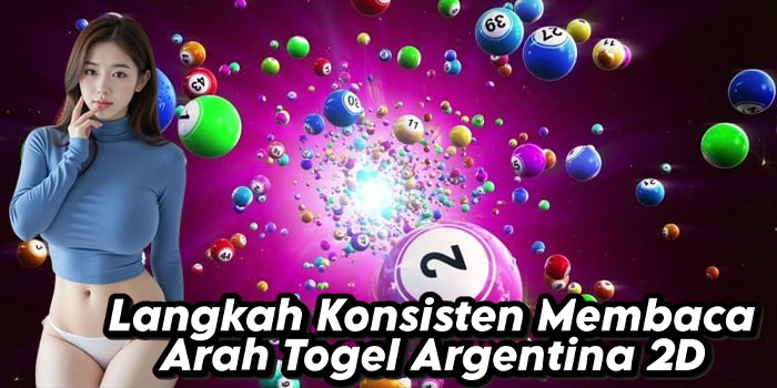 Langkah Konsisten Membaca Arah Togel Argentina 2D