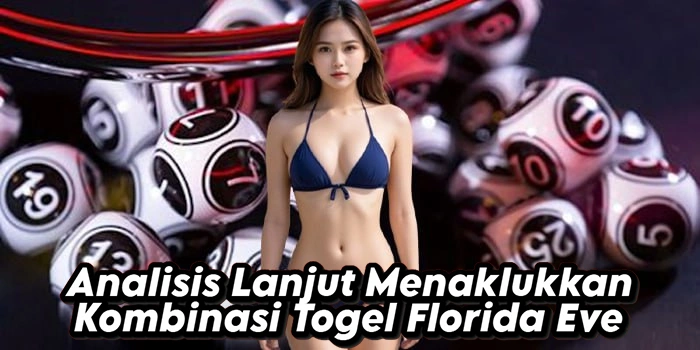Analisis Lanjut Menaklukkan Kombinasi Togel Florida Eve