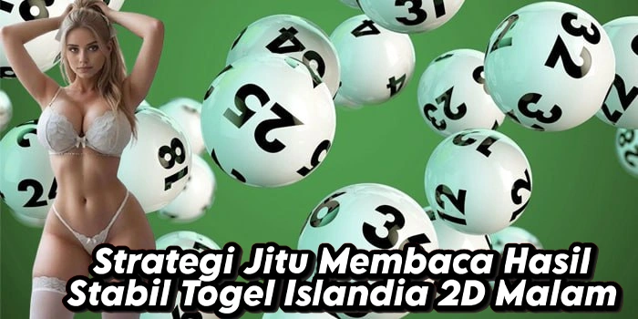 Strategi Jitu Membaca Hasil Stabil Togel Islandia 2D Malam