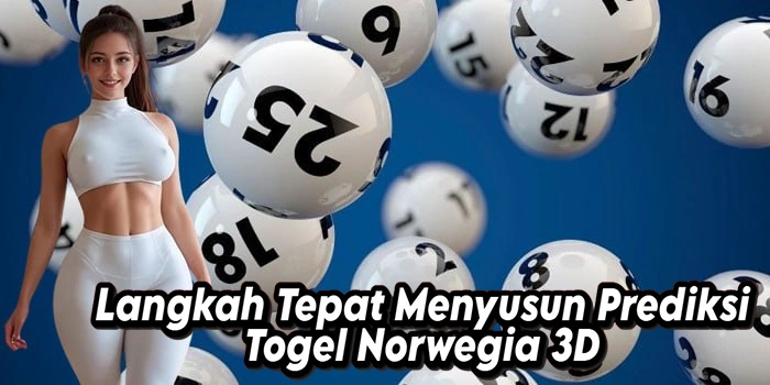 Langkah Tepat Menyusun Prediksi Togel Norwegia 3D