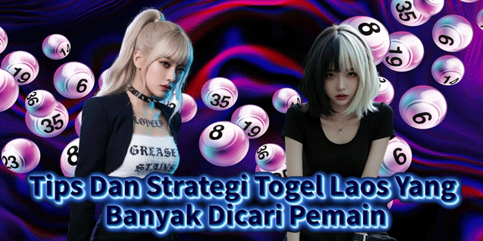 Tips Dan Strategi Togel Laos Yang Banyak Dicari Pemain