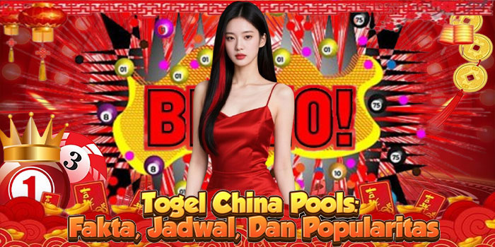 Togel China Pools: Fakta, Jadwal, Dan Popularitas